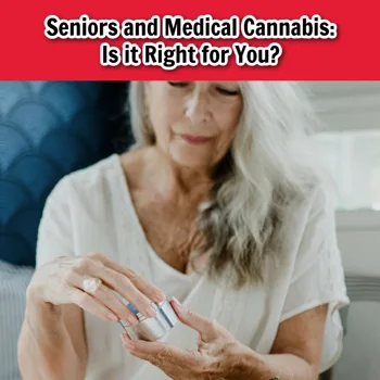 Seniors and Medical Cannabis: Is it Right for You? Seniors and Medical Cannabis: Is it Right for You?