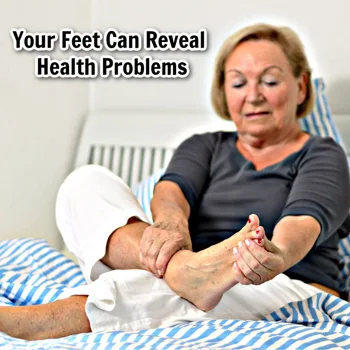 Your Feet Can Reveal Health Problems Your Feet Can Reveal Health Problems