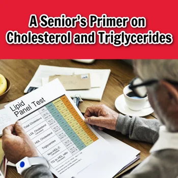 A Senior’s Primer on Cholesterol and Triglycerides A Senior’s Primer on Cholesterol and Triglycerides