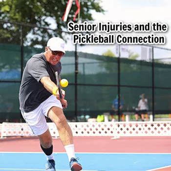 Senior Injuries and the Pickleball Connection Senior Injuries and the Pickleball Connection