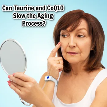 Can Taurine and CoQ10 Slow the Aging Process? Can Taurine and CoQ10 Slow the Aging Process?