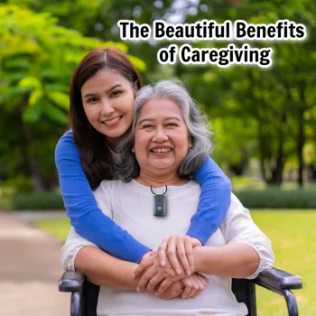 The Beautiful Benefits of Caregiving The Beautiful Benefits of Caregiving