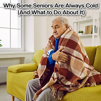 Why Some Seniors are Always Cold (And What to Do About It) Why Some Seniors are Always Cold (And What to Do About It)