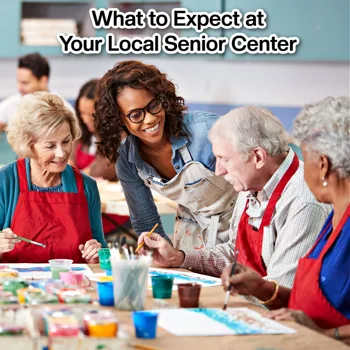 What to Expect at Your Local Senior Center What to Expect at Your Local Senior Center