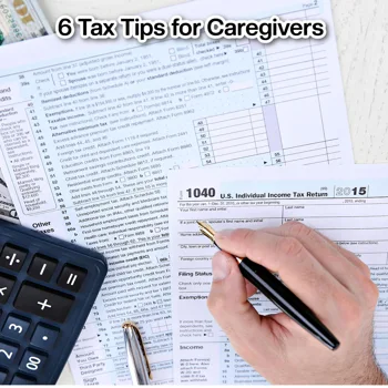 6 Tax Tips for Caregivers 6 Tax Tips for Caregivers