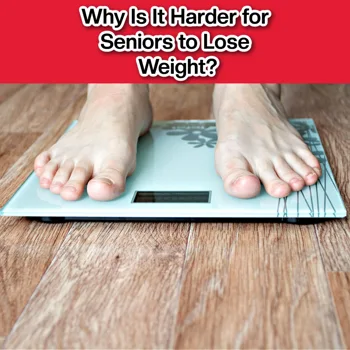 Why Is It Harder for Seniors to Lose Weight? Why Is It Harder for Seniors to Lose Weight?