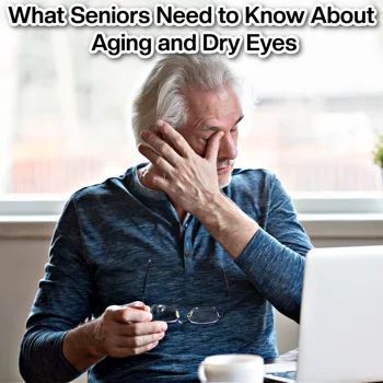 What Seniors Need to Know About Aging and Dry Eyes What Seniors Need to Know About Aging and Dry Eyes